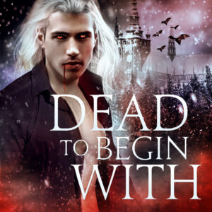 Cover art of Dead to Begin With audiobook featuring a very pale vampire prince against a snowy background with blood-colored accents.